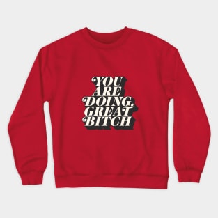 You Are Doing Great Bitch Crewneck Sweatshirt